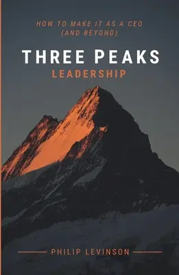 Three Peaks Leadership : Comment réussir en tant que PDG (et au-delà) - Three Peaks Leadership: How to make it as a CEO (and beyond)