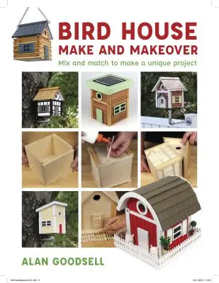 Fabriquer et transformer une cabane d'oiseau : Mélangez et associez pour créer un projet unique - Bird House Make and Makeover: Mix and Match to Make a Unique Project