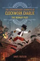 Le complot de l'enlèvement (les voyages extraordinaires de Charlie l'Horloge) - The Kidnap Plot (the Extraordinary Journeys of Clockwork Charlie)
