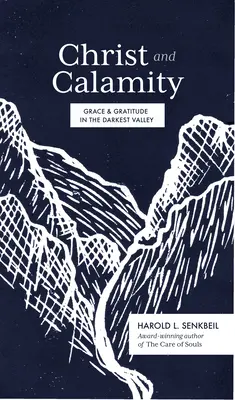 Le Christ et la calamité : Grâce et gratitude dans la vallée la plus sombre - Christ and Calamity: Grace and Gratitude in the Darkest Valley