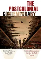 Le contemporain postcolonial : Imaginaires politiques pour le présent global - The Postcolonial Contemporary: Political Imaginaries for the Global Present