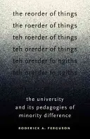 L'ordre des choses : L'université et ses pédagogies de la différence minoritaire - The Reorder of Things: The University and Its Pedagogies of Minority Difference