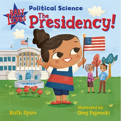 Bébé aime les sciences politiques : La Présidence ! - Baby Loves Political Science: The Presidency!