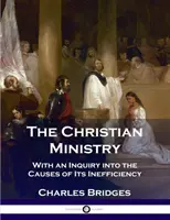 Le ministère chrétien : Avec une enquête sur les causes de son inefficacité - The Christian Ministry: With an Inquiry into the Causes of Its Inefficiency