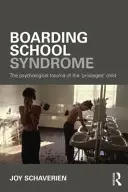 Le syndrome de l'internat : Le traumatisme psychologique de l'enfant « privilégié - Boarding School Syndrome: The Psychological Trauma of the 'Privileged' Child