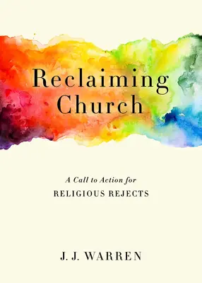 Reclaiming Church : Un appel à l'action pour les rejetés de la religion - Reclaiming Church: A Call to Action for Religious Rejects