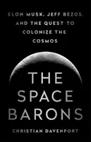 Les barons de l'espace : Elon Musk, Jeff Bezos et la quête de la colonisation du cosmos - The Space Barons: Elon Musk, Jeff Bezos, and the Quest to Colonize the Cosmos