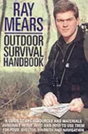 Ray Mears Outdoor Survival Handbook : Un guide des matériaux de la nature et de leur utilisation pour se nourrir, se réchauffer, s'abriter et naviguer. - Ray Mears Outdoor Survival Handbook: A Guide to the Materials in the Wild and How to Use Them for Food, Warmth, Shelter and Navigation