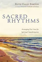 Rythmes sacrés : Organiser notre vie pour une transformation spirituelle - Sacred Rhythms: Arranging Our Lives for Spiritual Transformation