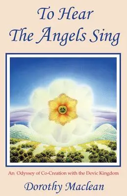 Entendre le chant des anges : une odyssée de co-création avec le Royaume Dévique - To Hear the Angels Sing: An Odyssey of Co-Creation with the Devic Kingdom