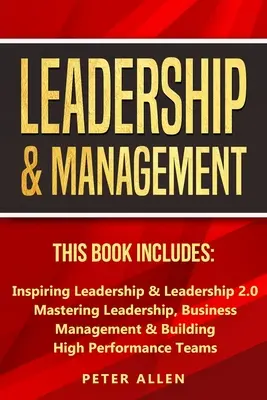 Leadership et gestion : Ce livre comprend : Inspiring Leadership & Leadership 2.0. Maîtriser le leadership, la gestion d'entreprise et la construction d'une équipe de haut niveau. - Leadership & Management: This Book Includes: Inspiring Leadership & Leadership 2.0. Mastering Leadership, Business Management & Building High P