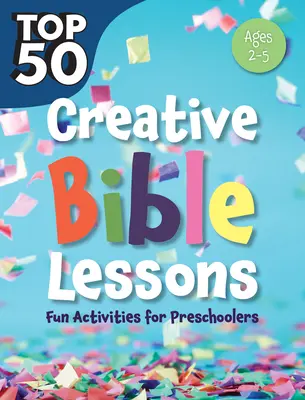 Top 50 Leçons bibliques créatives pour les enfants d'âge préscolaire : Activités amusantes pour les enfants d'âge préscolaire - Top 50 Creative Bible Lessons Preschool: Fun Activities for Preschoolers