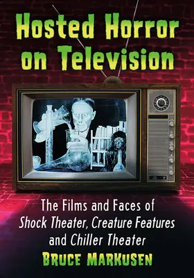 L'horreur à la télévision : Les films et les visages du Shock Theater, des Creature Features et du Chiller Theater - Hosted Horror on Television: The Films and Faces of Shock Theater, Creature Features and Chiller Theater