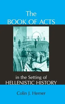 Le livre des Actes des Apôtres dans le contexte de l'histoire hellénistique - The Book of Acts in the Setting of Hellenistic History