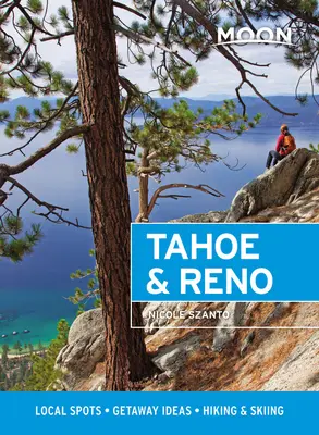 Moon Tahoe & Reno : Sites locaux, idées d'escapades, randonnée et ski - Moon Tahoe & Reno: Local Spots, Getaway Ideas, Hiking & Skiing