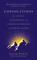 Consolations - Le réconfort, la nourriture et le sens sous-jacent des mots de tous les jours - Consolations - The Solace, Nourishment and Underlying Meaning of Everyday Words