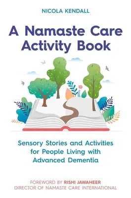 Un cahier d'activités pour les soins Namaste : Histoires et activités sensorielles pour les personnes atteintes de démence avancée - A Namaste Care Activity Book: Sensory Stories and Activities for People Living with Advanced Dementia