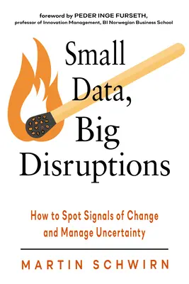 Petites données, grandes perturbations : Comment repérer les signaux de changement et gérer l'incertitude - Small Data, Big Disruptions: How to Spot Signals of Change and Manage Uncertainty