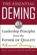 L'essentiel de Deming : Les principes de leadership du père de la qualité - The Essential Deming: Leadership Principles from the Father of Quality