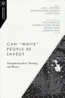 Les Blancs peuvent-ils être sauvés ? Triangulation de la race, de la théologie et de la mission - Can White People Be Saved?: Triangulating Race, Theology, and Mission