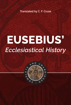 Eusèbe : Complete and Unabridged - Eusebius: Complete and Unabridged