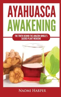 Ayahuasca Awakening : La vérité derrière la plante médicinale sacrée de la jungle amazonienne - Ayahuasca Awakening: The Truth Behind the Amazon Jungle's Sacred Plant Medicine