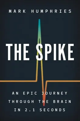 L'épi : Un voyage épique à travers le cerveau en 2,1 secondes - The Spike: An Epic Journey Through the Brain in 2.1 Seconds