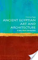 L'art et l'architecture de l'Égypte ancienne : Une très courte introduction - Ancient Egyptian Art and Architecture: A Very Short Introduction