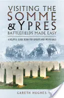 Visiter les champs de bataille de la Somme et d'Ypres en toute simplicité : un guide utile pour les groupes et les particuliers - Visiting the Somme and Ypres Battlefields Made Easy: A Helpful Guide Book for Groups and Individuals