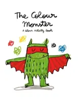 Le monstre des couleurs : Un livre d'activités en couleur - The Colour Monster: A Colour Activity Book