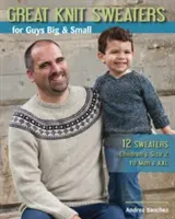 Great Knit Sweaters for Guys Big & Small : 12 Sweaters : De la taille 2 pour les enfants à la taille XXL pour les hommes - Great Knit Sweaters for Guys Big & Small: 12 Sweaters: Children's Size 2 to Men's XXL