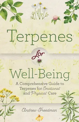 Terpènes pour le bien-être : Un guide complet des arômes botaniques pour se soigner émotionnellement et physiquement (Remèdes naturels à base de plantes Aromathérapie G - Terpenes for Well-Being: A Comprehensive Guide to Botanical Aromas for Emotional and Physical Self-Care (Natural Herbal Remedies Aromatherapy G