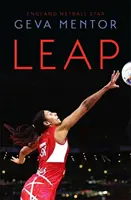 Leap : Making the Jump to Take Netball to the Top of the World (Le saut : faire le saut pour amener le netball au sommet du monde) - Leap: Making the Jump to Take Netball to the Top of the World