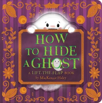 Comment cacher un fantôme : un livre à rabat - How to Hide a Ghost: A Lift-The-Flap Book