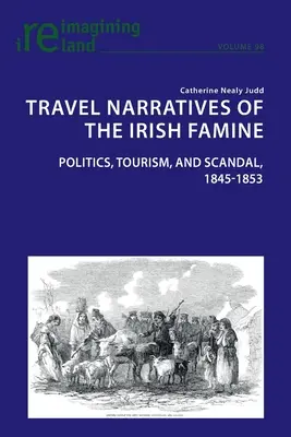 Récits de voyage de la famine irlandaise : politique, tourisme et scandale, 1845-1853 - Travel Narratives of the Irish Famine; Politics, Tourism, and Scandal, 1845-1853