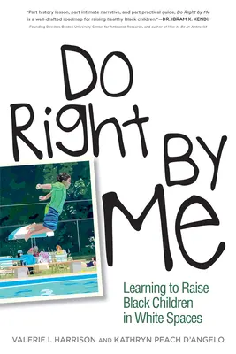 Do Right by Me : Apprendre à élever des enfants noirs dans des espaces blancs - Do Right by Me: Learning to Raise Black Children in White Spaces