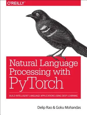 Traitement du langage naturel avec Pytorch : Construire des applications linguistiques intelligentes en utilisant l'apprentissage profond - Natural Language Processing with Pytorch: Build Intelligent Language Applications Using Deep Learning