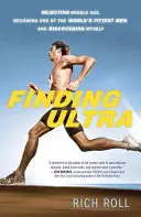 Trouver Ultra, édition révisée et mise à jour : Rejeter l'âge mûr, devenir l'un des hommes les plus en forme du monde et se découvrir soi-même - Finding Ultra, Revised and Updated Edition: Rejecting Middle Age, Becoming One of the World's Fittest Men, and Discovering Myself