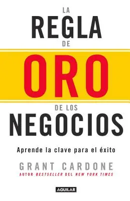 La Regla de Oro de Los Negocios - Aprende La Clave del Exito / La Règle des 10x : La seule différence entre le succès et l'échec = La règle des 10x - La Regla de Oro de Los Negocios - Aprende La Clave del Exito / The 10x Rule: The Only Difference Between Success and Failure = The 10x Rule