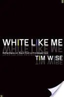 White Like Me : Réflexions d'un fils privilégié sur la race - White Like Me: Reflections on Race from a Privileged Son