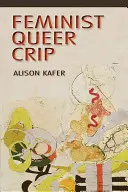 Féministe, Queer, Crip - Feminist, Queer, Crip