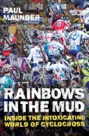 Des arcs-en-ciel dans la boue : Dans le monde enivrant du cyclo-cross - Rainbows in the Mud: Inside the Intoxicating World of Cyclocross