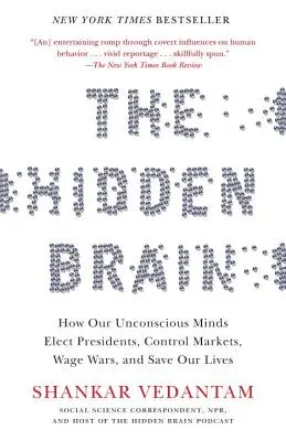 Le cerveau caché : Comment nos esprits inconscients élisent les présidents, contrôlent les marchés, déclenchent des guerres et sauvent nos vies. - The Hidden Brain: How Our Unconscious Minds Elect Presidents, Control Markets, Wage Wars, and Save Our Lives
