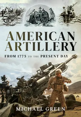 L'artillerie américaine : De 1775 à nos jours - American Artillery: From 1775 to the Present Day