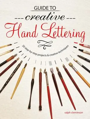 Guide du Handlettering créatif : Plus de 20 projets pas à pas et techniques créatives - Guide to Creative Handlettering: Over 20 Step-By-Step Projects & Creative Techniques