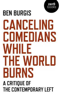 Annuler les humoristes pendant que le monde brûle : Une critique de la gauche contemporaine - Canceling Comedians While the World Burns: A Critique of the Contemporary Left