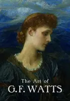 L'art de G.F. Watts - The Art of G.F. Watts
