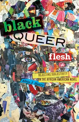 Black Queer Flesh : Le rejet de la subjectivité dans le roman afro-américain - Black Queer Flesh: Rejecting Subjectivity in the African American Novel