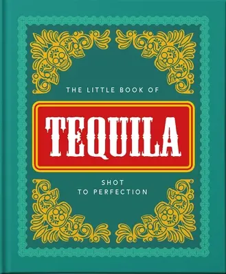 Le petit livre de la tequila : un shooter à la perfection - The Little Book of Tequila: Shot to Perfection