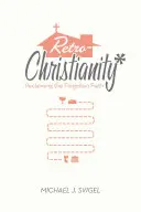 Le rétrochristianisme : Récupérer la foi oubliée - Retrochristianity: Reclaiming the Forgotten Faith